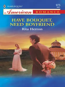 Have Bouquet, Need Boyfriend, Rita Herron