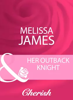 Her Outback Knight Melissa James