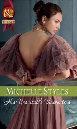 His Unsuitable Viscountess, Michelle Styles