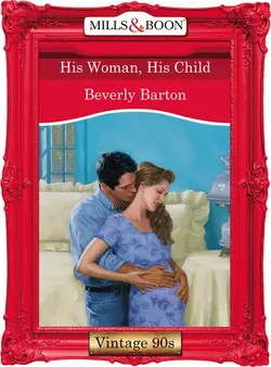 His Woman, His Child, BEVERLY BARTON