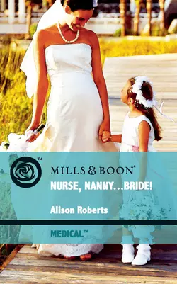 Nurse, Nanny...Bride!, Alison Roberts