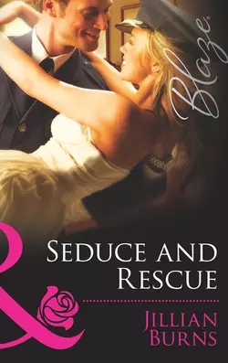 Seduce and Rescue, Jillian Burns