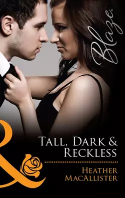 Tall, Dark & Reckless, HEATHER MACALLISTER