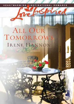 All Our Tomorrows, Irene Hannon