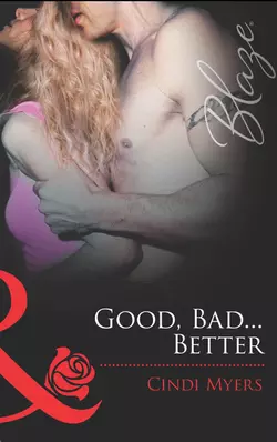 Good, Bad...Better, Cindi Myers