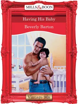 Having His Baby, BEVERLY BARTON