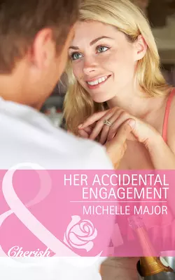 Her Accidental Engagement Michelle Major