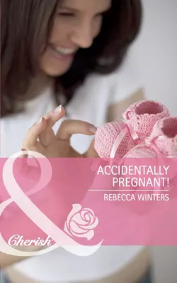 Accidentally Pregnant!, Rebecca Winters