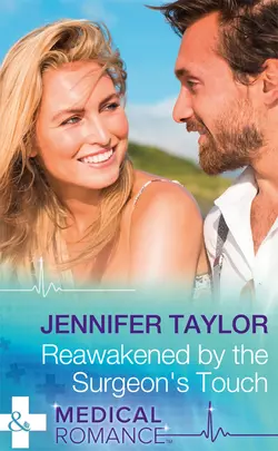 Reawakened By The Surgeon′s Touch, Jennifer Taylor