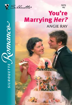 You′re Marrying Her?, Angie Ray