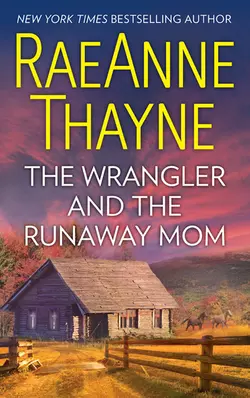 The Wrangler And The Runaway Mom, RaeAnne Thayne