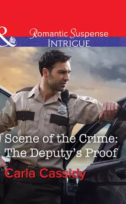 Scene Of The Crime: The Deputy′s Proof, Carla Cassidy