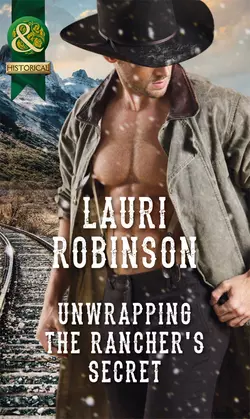 Unwrapping The Rancher′s Secret Lauri Robinson