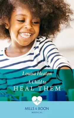 A Child To Heal Them Louisa Heaton