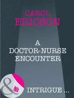 A Doctor-Nurse Encounter, Carol Ericson