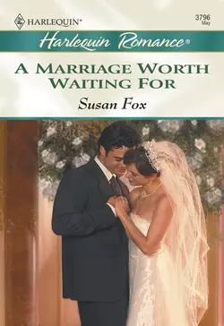 A Marriage Worth Waiting For Susan Fox