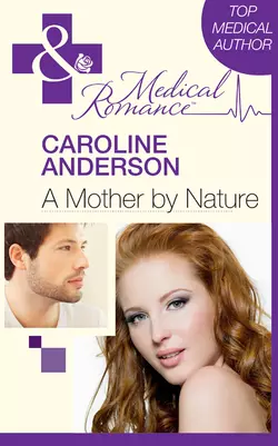 A Mother by Nature Caroline Anderson