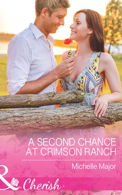 A Second Chance at Crimson Ranch Michelle Major