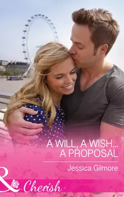 A Will  a Wish...a Proposal Jessica Gilmore