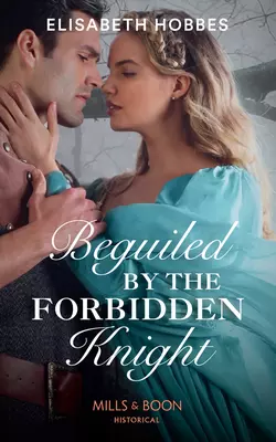 Beguiled By The Forbidden Knight, Elisabeth Hobbes