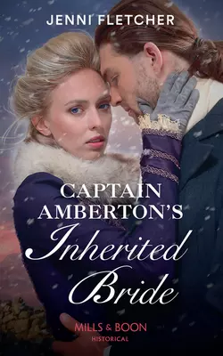 Captain Amberton′s Inherited Bride, Jenni Fletcher