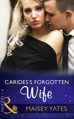 Carides′s Forgotten Wife, Maisey Yates