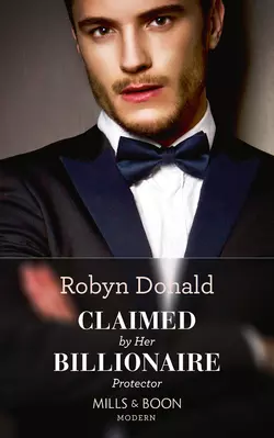 Claimed By Her Billionaire Protector, Robyn Donald