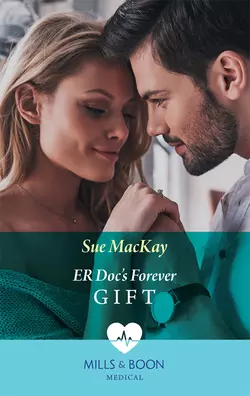 Er Doc′s Forever Gift, Sue MacKay