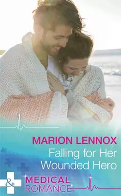 Falling For Her Wounded Hero Marion Lennox