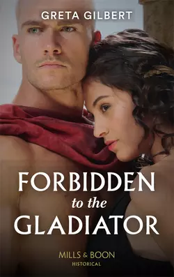 Forbidden To The Gladiator Greta Gilbert