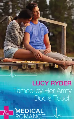 Tamed By Her Army Doc′s Touch Lucy Ryder