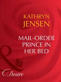 Mail-Order Prince In Her Bed, Kathryn Jensen