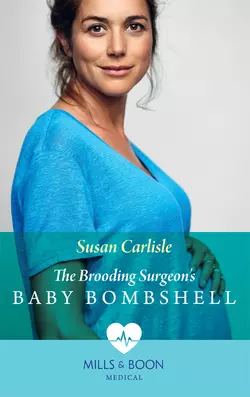 The Brooding Surgeon′s Baby Bombshell Susan Carlisle