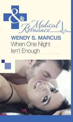 When One Night Isn′t Enough Wendy Marcus