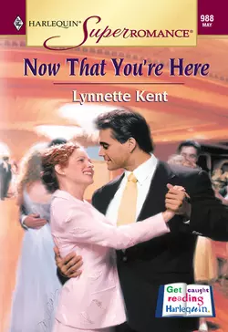 Now That You′re Here Lynnette Kent