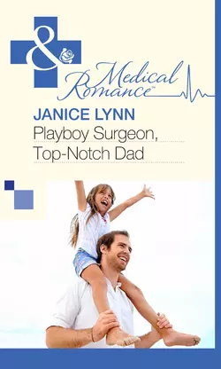 Playboy Surgeon  Top-Notch Dad Janice Lynn