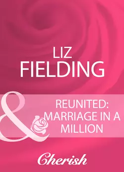 Reunited: Marriage In A Million, Liz Fielding