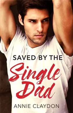 Saved By The Single Dad: A Single Dad Romance Annie Claydon