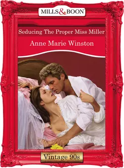 Seducing The Proper Miss Miller Anne Winston