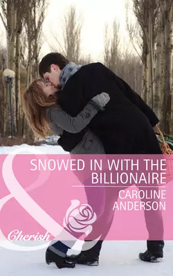 Snowed in with the Billionaire, Caroline Anderson