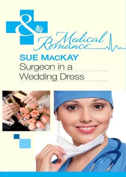 Surgeon in a Wedding Dress, Sue MacKay