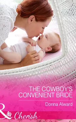 The Cowboy′s Convenient Bride DONNA ALWARD