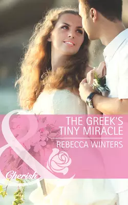 The Greek′s Tiny Miracle Rebecca Winters