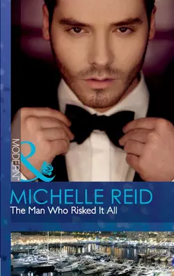 The Man Who Risked It All Michelle Reid