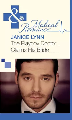 The Playboy Doctor Claims His Bride, Janice Lynn