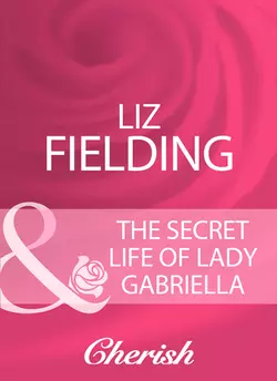 The Secret Life Of Lady Gabriella, Liz Fielding