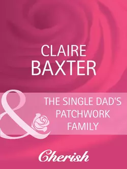 The Single Dad′s Patchwork Family, Claire Baxter