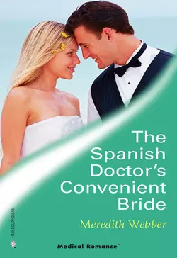 The Spanish Doctor′s Convenient Bride Meredith Webber