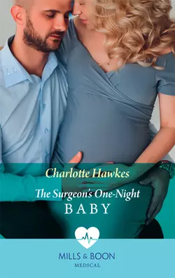 The Surgeon′s One-Night Baby Charlotte Hawkes