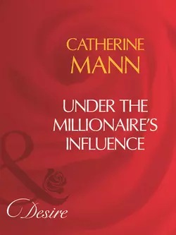 Under The Millionaire′s Influence, Catherine Mann